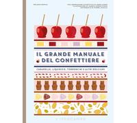 Il grande manuale del confettiere. Caramelle, liquirizie, torronc