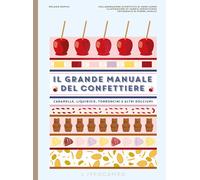 Il grande manuale del confettiere. Caramelle, liquirizie, torronc