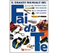 Il grande manuale del fai da te. Soluzioni facili per i problemi della casa, del box e del giardino