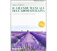 Il grande manuale dell'aromaterapia. Fondamenti di scienza degli oli essenziali