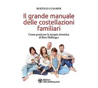 Libri Bertold Ulsamer - Il Grande Manuale Delle Costellazioni Familiari. Come Pr