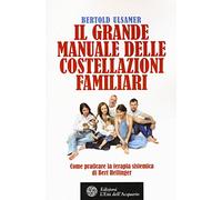 Il grande manuale delle costellazioni familiari. Come praticare la terapia sistemica di Bert Hellinger: 1