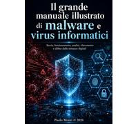 Il grande manuale illustrato di malware e virus informatici