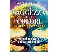 Libri Di Donato Samya Ilaria - Il Grande Manuale. La Saggezza Dei Colori. Dimmi