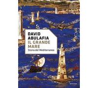 Il grande mare. Storia del Mediterraneo