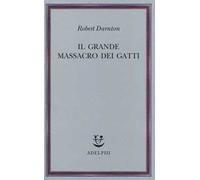 Il grande massacro dei gatti e altri episodi della storia culturale francese