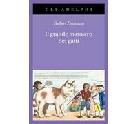 Il grande massacro dei gatti e altri episodi della storia culturale francese