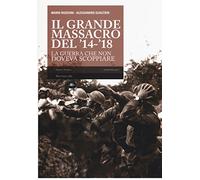 Il grande massacro del '14-'18. La guerra che non doveva scoppiare