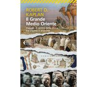 Il grande Medio Oriente. Viaggio al centro della storia tra impero e anarc...