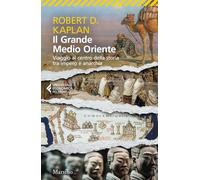 Il grande Medio Oriente. Viaggio al centro della storia tra impero e anarchia