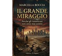 IL GRANDE MIRAGGIO: Perché gli Americani non sono mai esistiti