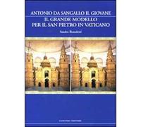 Il Grande Modello per il San Pietro in Vaticano. Antonio da Sangallo il Giovane