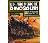 Il grande mondo dei dinosauri. Ediz. illustrata