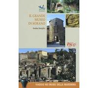 Il grande museo di Sorano. Ediz. illustrata