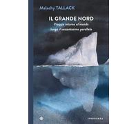 Libri Tallack Malachy - Il Grande Nord. Viaggio Intorno Al Mondo Lungo Il Sessan