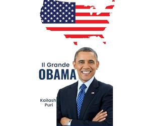 Il Grande “OBAMA”-Il Primo Presidente Nero d’America: Biografia di Barack Obama