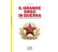Il grande orso in guerra. L'esercito russo e sovietico dal 1917 a oggi