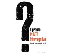 Il grande PUNTO interrogativo.: Il test più importante della tua vita