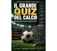 Il grande quiz del calcio: 300 domande per imparare a leggere il gioco: regole, ruoli, scelte in campo e le partite che hanno cambiato il calcio. Con tutte le risposte spiegate.