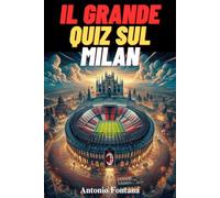 Il Grande Quiz sul MILAN : 500 Domande a Risposta Multipla per Veri Tifosi - Storia, Campioni, Leggende, Trofei, Derby, Record e Curiosità sulla ... per agevolare la lettura [Edizione 2025]
