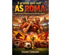 Il grande quiz sull’AS Roma: 500 domande a risposta multipla per veri tifosi giallorossi su storia, giocatori leggendari, scudetti, record, partite ... libro quiz perfetto per veri tifosi romanisti