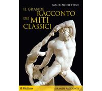 Il grande racconto dei miti classici - 2018 - Il Mulino