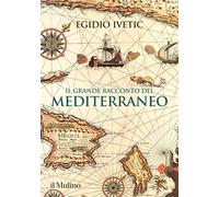 Libri Egidio Ivetic - Il Grande Racconto Del Mediterraneo