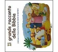 Il grande racconto della Bibbia. Antico e Nuovo Testamento