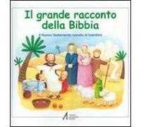 Il grande racconto della Bibbia. Il Nuovo Testamento narrato ai bambini
