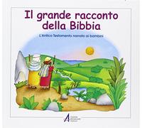 Il grande racconto della Bibbia. L'Antico Testamento narrato ai bambini