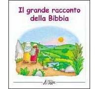 Il grande racconto della Bibbia. L'Antico Testamento narrato ai bambini