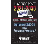 Il Grande Reset 2021-2030 Esposto!: Passaporti Vaccinali e Microchip 5G, Mutazioni COVID-19 o la Prossima Pandemia? Agenda WEF - Ricostruire Meglio - L'accordo Verde Spiegato