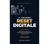 Il Grande Reset Digitale: Come pulire smartphone e PC in 7 giorni per ritrovare concentrazione, tempo libero e abbattere lo stress