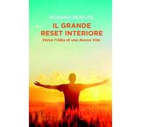 Il grande reset interiore: Verso l'alba di una nuova vita. Il risveglio dell'anima dall'ipnosi di massa