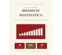 Il Grande Ripasso di Matematica: Il Ripasso Completo per Adulti che Tornano a Studiare | Dall'Aritmetica all'Algebra, Geometria e Statistica | Un Programma in 10 Settimane