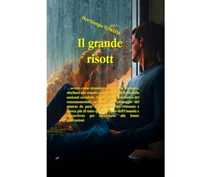 Il grande risott: … ovvero come riconoscere il presente distopico, ribellarsi alla stupida restaurazione della filosofia nazional socialista, ... pianeta da parte di una élite che cons: 14