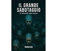 Il grande sabotaggio: l'umanità sotto scacco