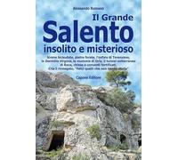 Il Grande Salento insolito e misterioso. Sirene bicaudate, pietre forate, l’onfalo di Terenzano, le Dormitio Virginis, le mummie di Oria, il tunnel ... «felici quelli che non hanno storia»