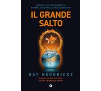 Il grande salto. Supera il tuo limite nascosto e porta la tua vita al livello successivo