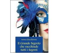 Il grande segreto che racchiude tutti i segreti - Serena Chiacchiaretta, 2012,