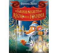 Il grande segreto del Regno della Fantasia. Ediz. a colori