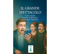 Il Grande Spettacolo: Come i social ti hanno trasformato in un attore disperato