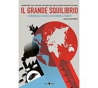 Il grande squilibrio. L'emergenza climatica raccontata a fumetti
