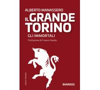 Il Grande Torino. Gli immortali - Manassero Alberto