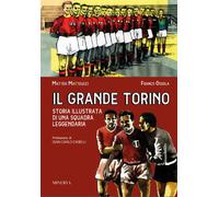 Il grande Torino. Storia di una squadra leggendaria