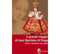 Il grande viaggio di Gesù Bambino di Praga. Storia e devozione nel mondo