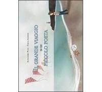 Il grande viaggio di un piccolo poeta. Ediz. illustrata