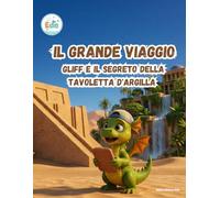 Il Grande Viaggio Gliff e il Segreto della Tavoletta d'Argilla