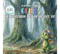 Il Grande Viaggio Gliff e la Leggenda del Dono del RE: Una dolcissima fiaba in STAMPATELLO MAIUSCOLO per le prime letture: scoprire il coraggio grazie all'amore di un papà. Ediz. a Colori Illustrata