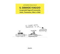 Il grande viaggio. La grande fuga di Leonardo, Juan, Tommaso, Marc e Bob